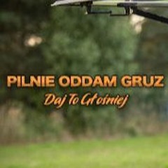 DAJ TO GŁOŚNIEJ - PILNIE ODDAM GRUZ