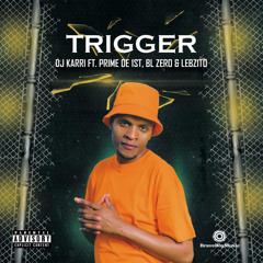 Trigger (feat. BL Zero, Lebzito & Prime De 1st)
