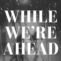 While We're Ahead