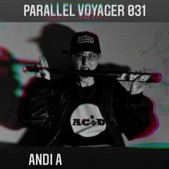 PARALLEL VOYAGER #031 - ANDI A (fka Danielle Arielli)