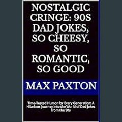 PDF/READ 🌟 Nostalgic Cringe: 90s Dad Jokes, So Cheesy, So Romantic, So Good : Time-Tested Humor fo