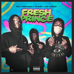 Fresh Prince - Real Young Nigga x YB Rose x Cam Da Ruler