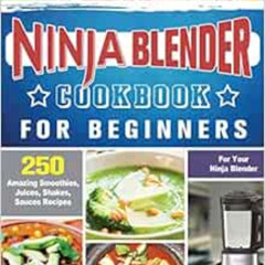 [VIEW] EPUB 🖌️ Ninja Blender Cookbook For Beginners: 250 Amazing Smoothies, Juices,