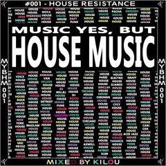 MUSIC YES, BUT HOUSE MUSIC #001 - HOUSE RESISTANCE