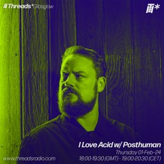 I Love Acid w/ Posthuman (*Glasgow) -01-Feb-24
