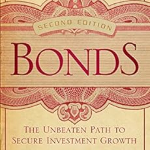 Access KINDLE 💘 Bonds: The Unbeaten Path to Secure Investment Growth (Bloomberg Book