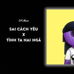 Sai Cách Yêu X Tình Ta Hai Ngã