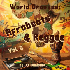 World Grooves: Afrobeats & Reggae, Vol.  3