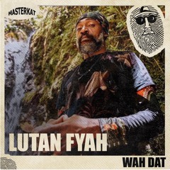 Lutan Fyah & Top Secret Music & MasterCat - Wah Dat [Evidence Music]