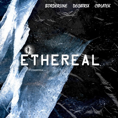 BORDERLINE X Decatrix X Ciplatek - Ethereal
