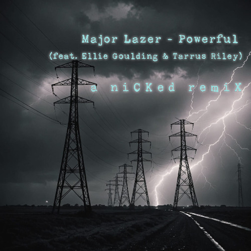 Major Lazer - Powerful (feat. Ellie Goulding & Tarrus Riley) niCKed remiX