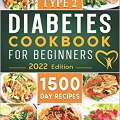 Download~ Type 2 Diabetes Cookbook for Beginners: 1500-Day Easy and Mouthwatering Recipes for Type 2