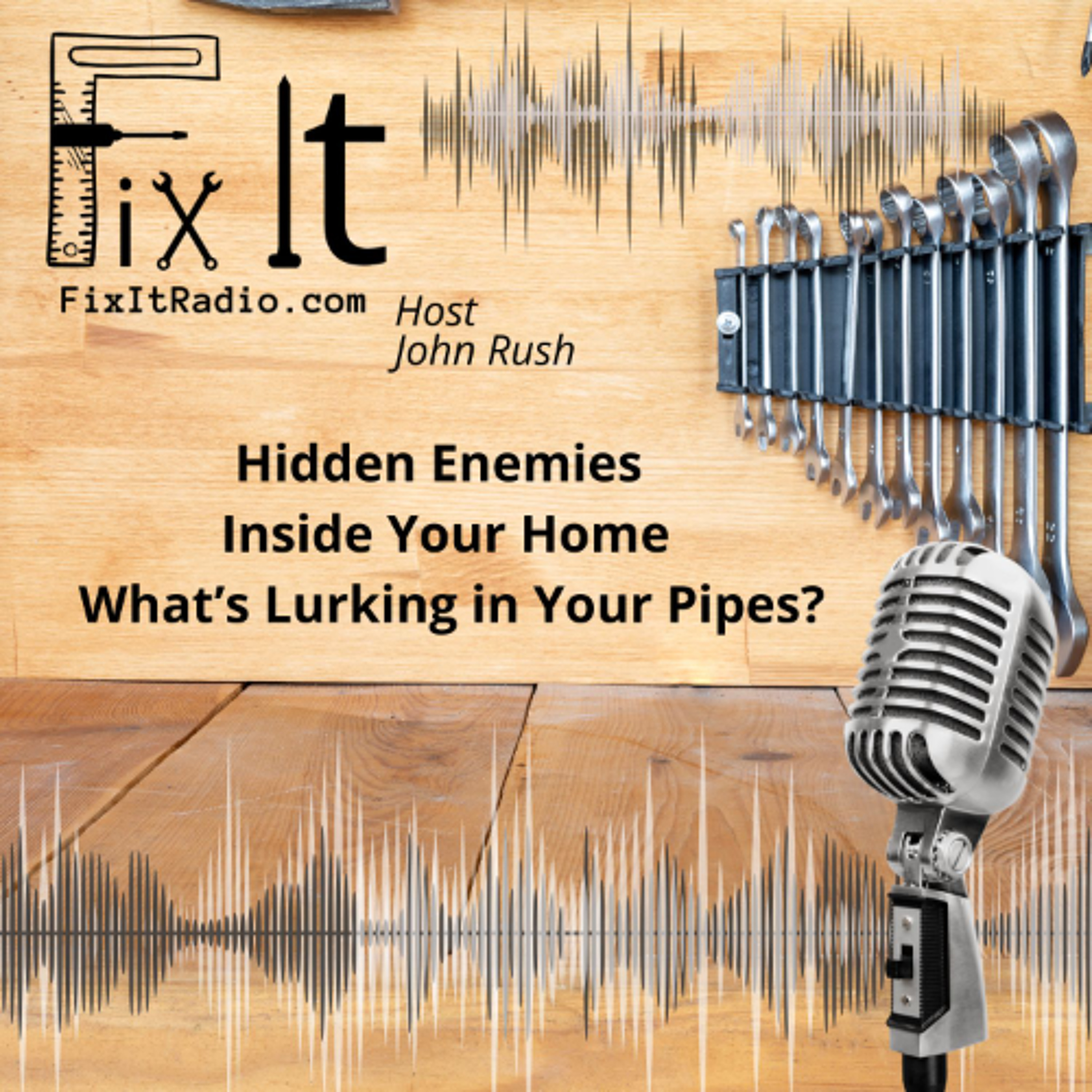FIX IT RADIO: The Hidden Enemies Inside Your Home: What’s Lurking in Your Pipes?  11-01-25 episode artwork
