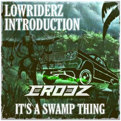 LOWRIDERZ INTRO #1 [CROCZ]: IT’S A SWAMP THING