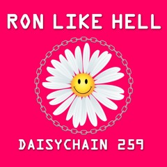 Daisychain 259 - Ron Like Hell