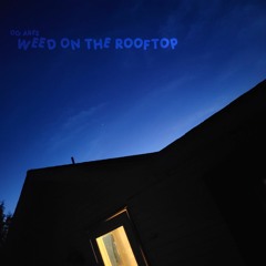 weed on the rooftop (prod. TahanDaGoat)