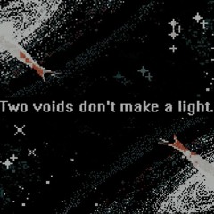 Two Voids Dont Make A Light. [prod. luffysome x sorrow bringer]