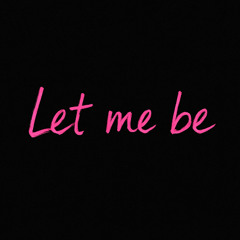 Let Me Be