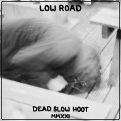Dead Slow Hoot - Low Road