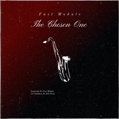 FAST MODULE - THE CHOSEN ONE (SLOWED)
