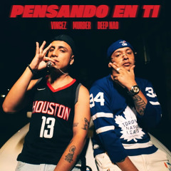 Murder , Vincez & Deep Nao - PENSANDO EN TI