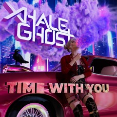 Xhale Ghost - Time With You