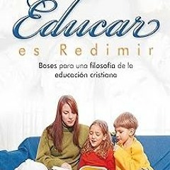 ] Educar es redimir: Bases para una filosofía de la educación cristiana (Spanish Edition) BY: M