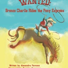 [GET] PDF 📑 Wanted: Bronco Charlie Rides the Pony Express by  Alexandra Parsons &  B
