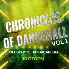 CHRONICLES OF DANCEHALL VOL.1 - OLDSCHOOL JAMAICAN ERA