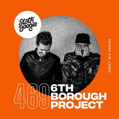SlothBoogie Guestmix #469 -  6th Borough Project