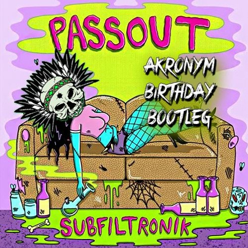 Subfiltronik ft. Skullion - Passout (AKRONYM BIRTHDAYBOOT) [FREE DOWNLOAD]