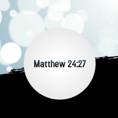 Matthew 24:27 (EYPC 2019)