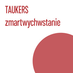 Taukers – Zmartwychwstanie