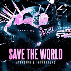 Aversion & Imperatorz - Save The World [OUT NOW]