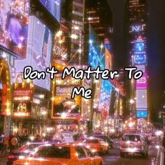 Dont matter to me ft. Certified.jboy