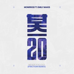 Monrroe & Emily Makis - Never Too Old (Friction Remix)