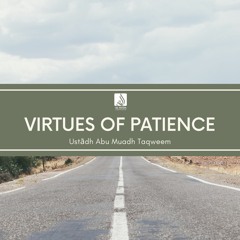 Virtues of Patience (Khutbah) - Ustādh Abu Muadh Taqweem