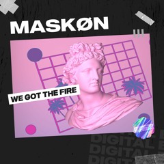 MASKØN - We Got The Fire [OUT NOW]