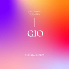 GIO | Christa Kupfer #WeMissYou Podcast 10