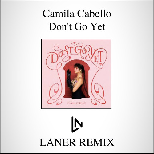 Camila Cabello - Don’t Go Yet (LANER Remix)