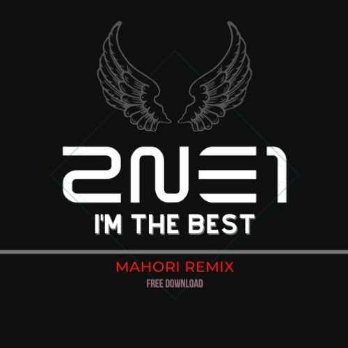 Stream 2NE1 - I'm The Best (Mahori Remix) ☆FREEDOWNLOAD☆ by Mahori  (Official) | Listen online for free on SoundCloud