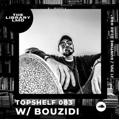 The Library LMD Presents Topshelf 083 w/ Bouzidi