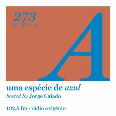 273. Uma Espécie de Azul Radio Show 15.03.24 (English)