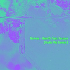 Hadone - How To Fake Success (Katia Val Remix)