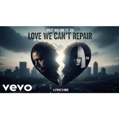 Post Malone ft Sia – Love We Can’t Repair (Lyrics Video)