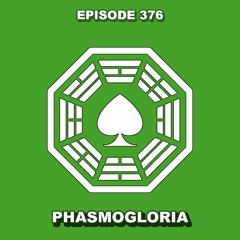 Episode 376 - Phasmogloria