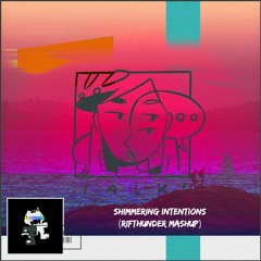 Shimmering Intentions (RifThunder Mashup)