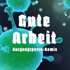 Gute Arbeit (Ausgangssperre-Remix) [feat. DJ KaiKani, Deinemafa, East German Beauties, Gossenboss mit Zett, Haszcara, Kobito, Kollege Hartmann & Spion Y]