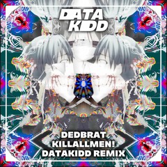 Dedbrat - KILLALLMEN (DataKidd Remix)