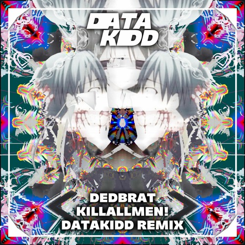 Dedbrat - KILLALLMEN (DataKidd Remix)